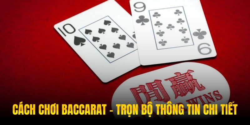 Cách chơi Baccarat chứa nhiều quy luật thú vị