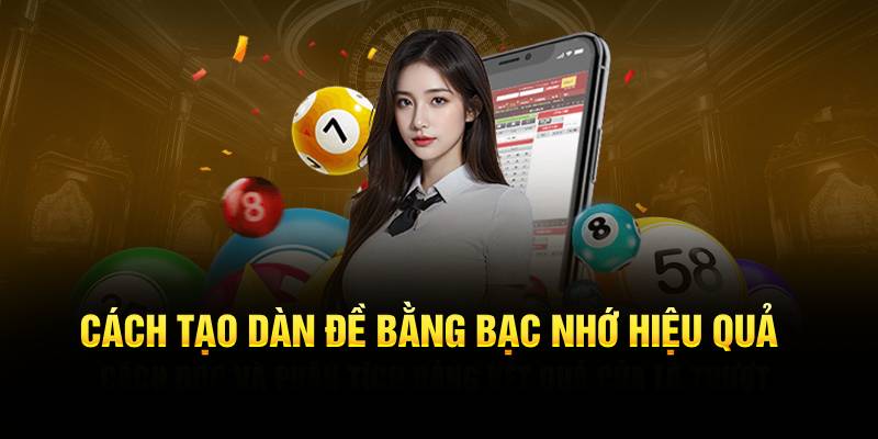 Cách tạo dàn đề bằng bạc nhớ hiệu quả