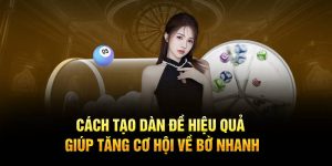 Cách Tạo Dàn Đề Hiệu Quả Giúp Tăng Cơ Hội Về Bờ Nhanh