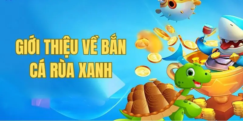 Tựa game bắn cá Rùa Xanh