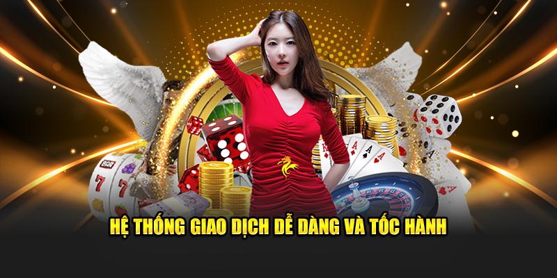 Hệ thống giao dịch dễ dàng và tốc hành