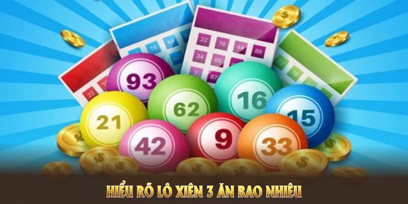 Hiểu rõ lô xiên 3 ăn bao nhiêu tại nhà cái trực tuyến