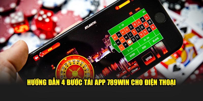 Hướng dẫn 4 bước tải app 789WIN cho điện thoại