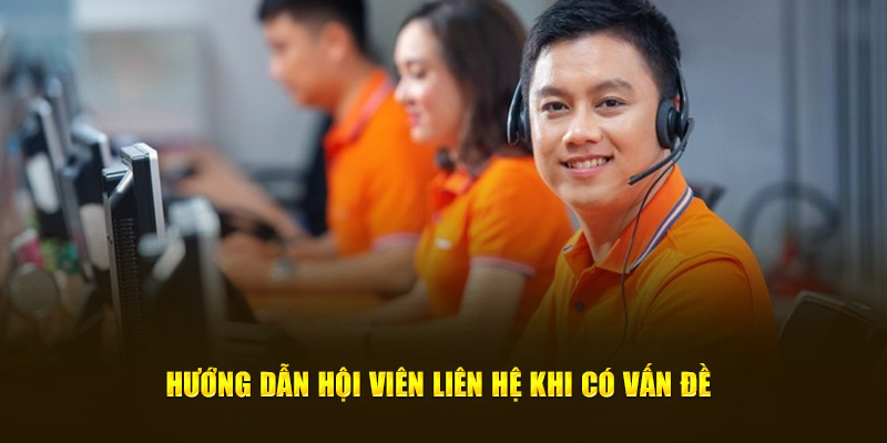 Hướng dẫn hội viên liên hệ khi có vấn đề