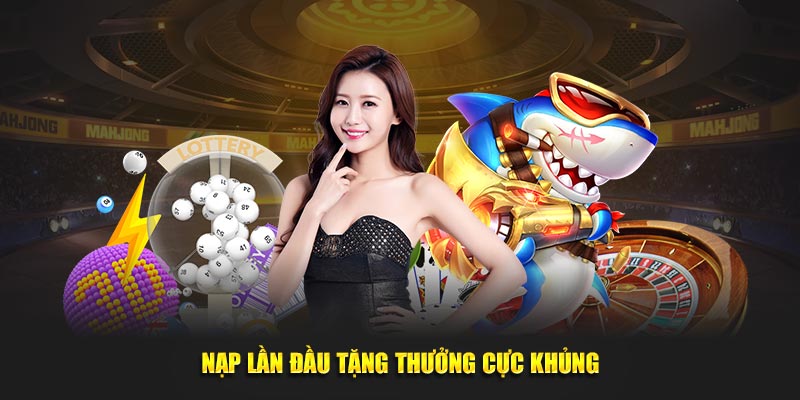 Nạp lần đầu tặng thưởng cực khủng