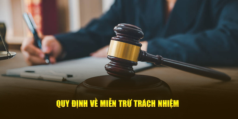 Khám phá quy định cơ bản miễn trừ trách nhiệm