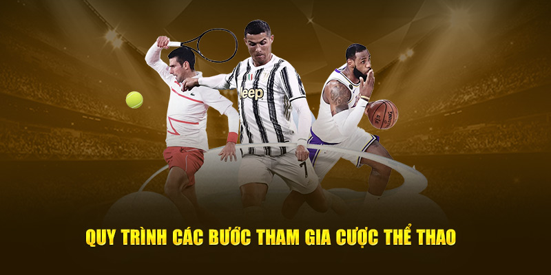 Quy trình các bước tham gia cược thể thao