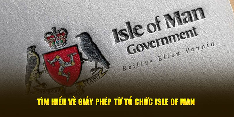 Tìm hiểu về giấy phép từ tổ chức Isle of Man