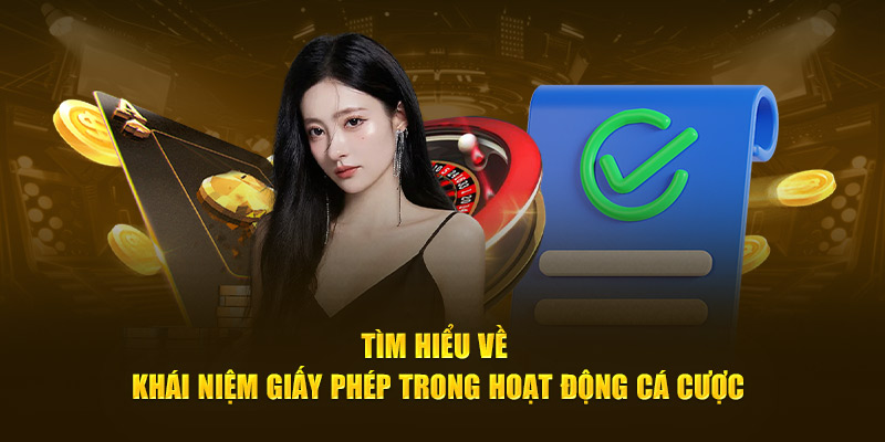 Tìm hiểu về khái niệm giấy phép trong hoạt động cá cược