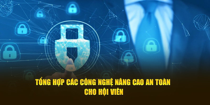 Tổng hợp các công nghệ nâng cao an toàn cho hội viên