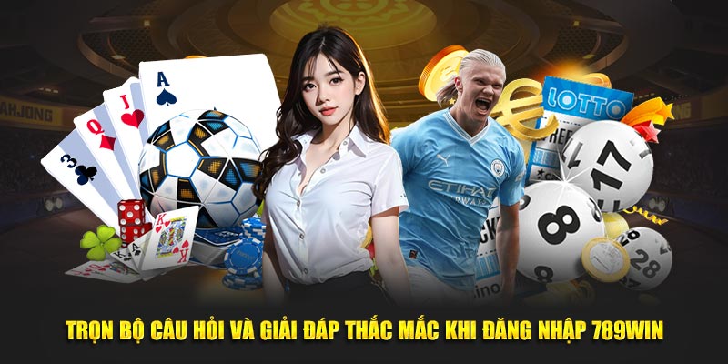  Trọn bộ câu hỏi và giải đáp thắc mắc khi đăng nhập 789Win