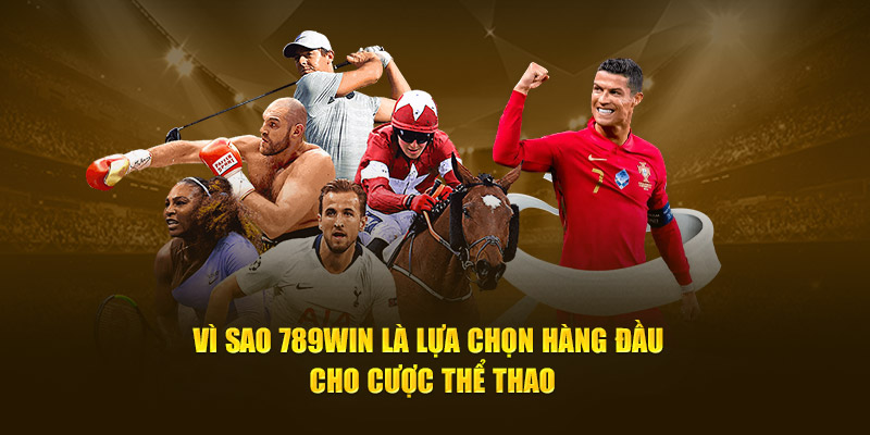 Vì sao 789WIN là lựa chọn hàng đầu cho cược thể thao